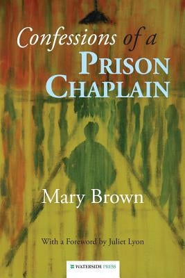 Confessions of a Prison Chaplain by Mary, Brown