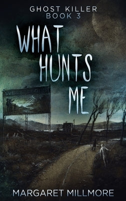 What Hunts Me by Millmore, Margaret