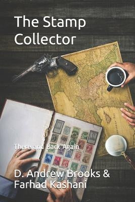 The Stamp Collector: There and Back Again by Kashani, Farhad