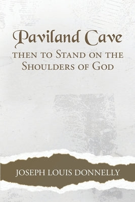 Paviland Cave: Then To Stand On The Shoulders Of God by Donnelly, Joseph Louis