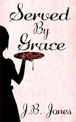 Served By Grace by Jones, Jb
