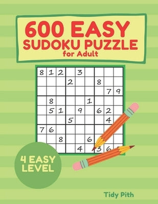 600 EASY SUDOKU PUZZLE for Adult: Paper Back 4 EASY LEVEL May 2021 by Pith, Tidy