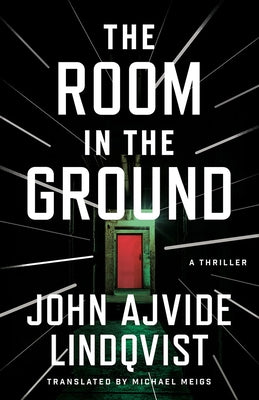 The Room in the Ground: A Thriller by Ajvide Lindqvist, John