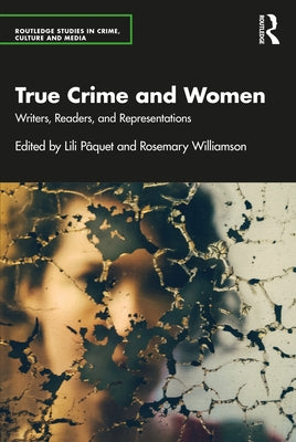 True Crime and Women: Writers, Readers, and Representations by P?quet, Lili