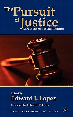 The Pursuit of Justice: Law and Economics of Legal Institutions by López, E.