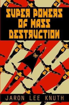 Super Powers of Mass Destruction by Knuth, Jaron Lee