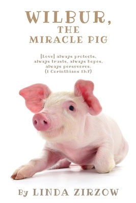 Wilbur, the Miracle Pig by Zirzow, Linda