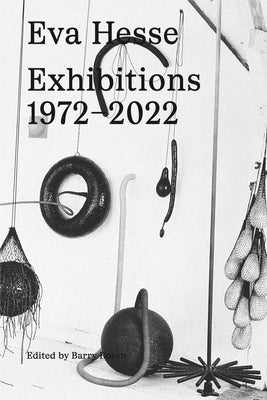 Eva Hesse: Exhibitions, 1972-2022 by Hesse, Eva