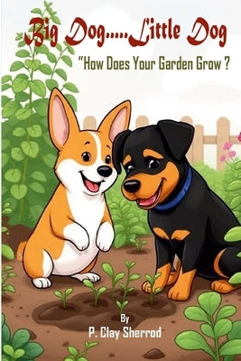 Big Dog.....Little Dog: "How Does Your Garden Grow?" by Sherrod, P. Clay