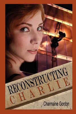 Reconstructing Charlie by Gordon, Charmaine