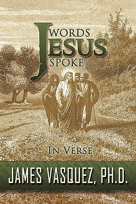 Words Jesus Spoke - In Verse by Vasquez, James