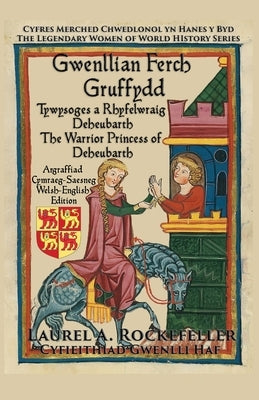 Gwenllian ferch Gruffydd: Tywysoges a Rhyfelwraig Deheubarth/The Warrior Princess of Deheubarth by Haf, Gwenlli