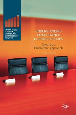Understanding Family-Owned Business Groups: Towards a Pluralistic Approach by Del Giudice, Manlio