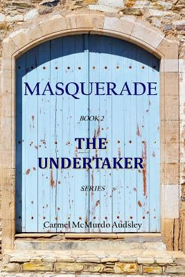The Undertaker: Masquerade: A young woman in Edinburgh Scotland, Kate Grainger, takes over her father's undertaking business in 1858. She befriends a by Audsley, Carmel McMurdo