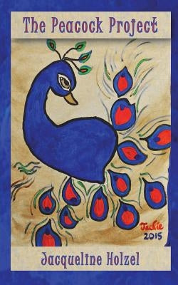 The Peacock Project by Holzel, Jacqueline