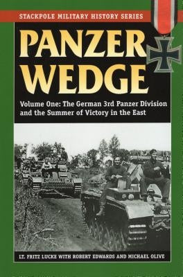 Panzer Wedge, Volume One: The German 3rd Panzer Division and the Summer of Victory in the East by Lucke, Fritz