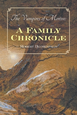 The Vampires of Morève: a Family Chronicle by Blumenfeld, Robert