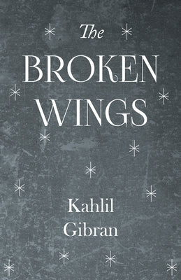 The Broken Wings by Gibran, Kahlil