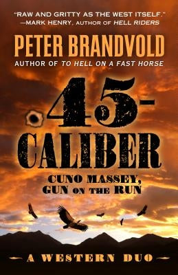 .45-Caliber: A Western Duo by Brandvold, Peter
