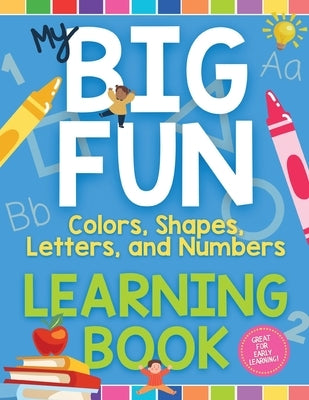 My Big Fun Learning Book: Colors, Shapes, Letters, and Numbers by Lee, Kim C.