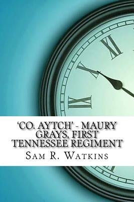 'Co. Aytch' - Maury Grays, First Tennessee Regiment by R. Watkins, Sam