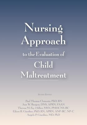 Nursing Approach to the Evaluation of Child Maltreatment by Clements, Paul Thomas