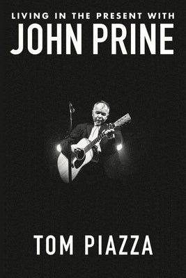 Living in the Present with John Prine by Piazza, Tom