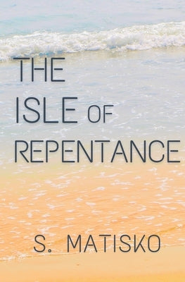 The Isle of Repentance by Matisko, S.