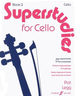 Superstudies for Cello, Book 2: Easy Original Studies for the Young Player/Einfache Originaletuden Fur Anfanger by Legg, Patt