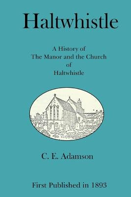 Haltwhistle: A History of the Manor and the Church of Haltwhistle by Race, Sharla