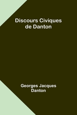 Discours Civiques de Danton by Danton, Georges Jacques