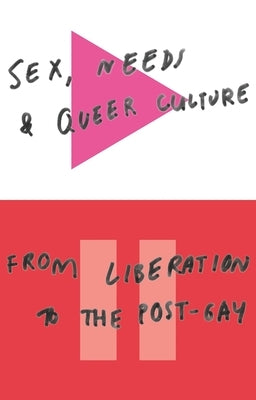 Sex, Needs and Queer Culture: From Liberation to the Postgay by Alderson, Doctor David