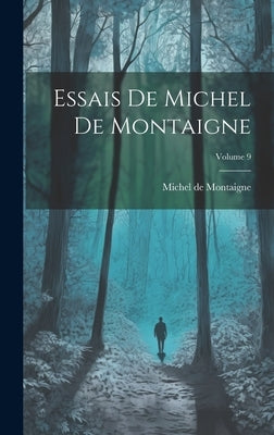 Essais De Michel De Montaigne; Volume 9 by de Montaigne, Michel