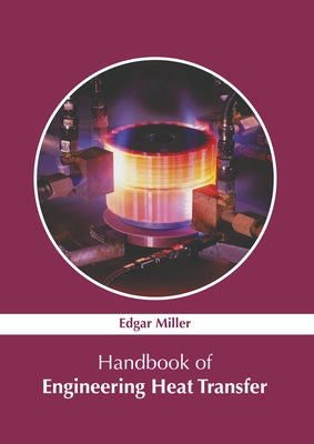 Handbook of Engineering Heat Transfer by Miller, Edgar