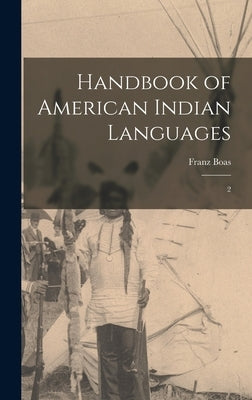 Handbook of American Indian Languages: 2 by Boas, Franz