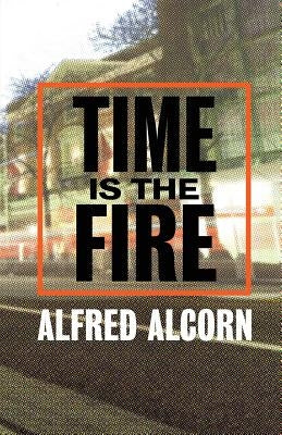 Time Is The Fire by Alcorn, Alfred