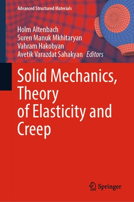 Solid Mechanics, Theory of Elasticity and Creep by Altenbach, Holm