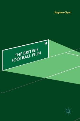 The British Football Film by Glynn, Stephen