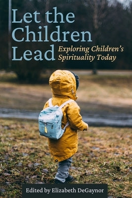 Let the Children Lead: Exploring Children's Spirituality Today by Berryman, Jerome