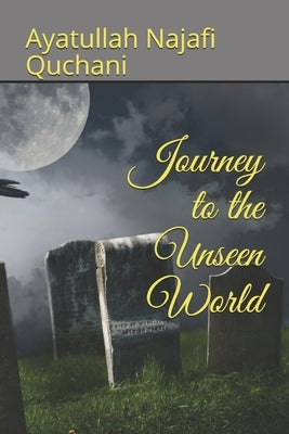 Journey to the Unseen World by Quchani, Ayatullah Najafi