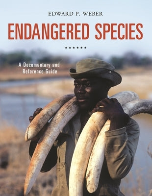 Endangered Species: A Documentary and Reference Guide by Weber, Edward