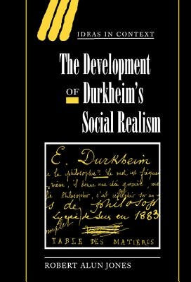 The Development of Durkheim's Social Realism by Jones, Robert Alun