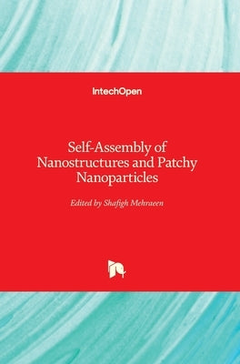 Self-Assembly of Nanostructures and Patchy Nanoparticles by Mehraeen, Shafigh