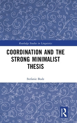 Coordination and the Strong Minimalist Thesis by Bode, Stefanie