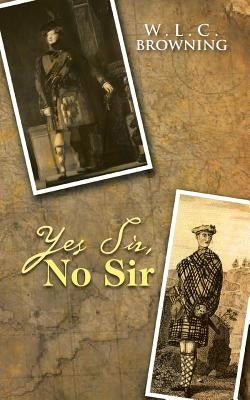 Yes Sir, No Sir by Browning, W. L. C.