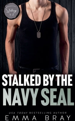 Stalked by the Navy SEAL by Bray, Emma