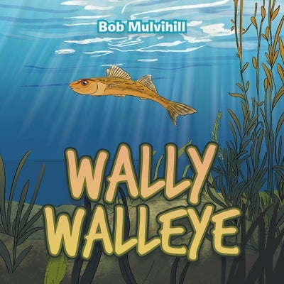 Wally Walleye by Mulvihill, Bob