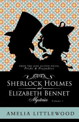 Sherlock Holmes & Elizabeth Bennet Mysteries by Littlewood, Amelia