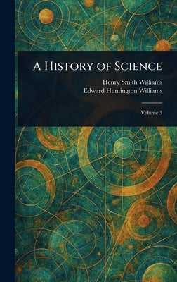 A History of Science by Williams, Henry Smith