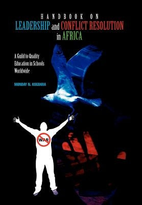 Handbook on Leadership and Conflict Resolution in Africa by Kogbara, Monday